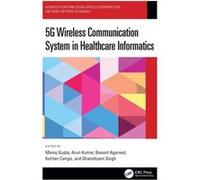 5G Wireless Communication System in Healthcare Informatics 5G Wireless Communication System in Healthcare Informatics (Auteur)