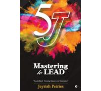 5J Mastering to Lead: "Leadership | Creating Impact over Impression"