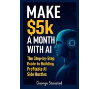 $5K a Month with AI: The Step-by-Step Guide to Building Profitable AI Side Hustles