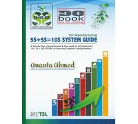 5S+5S=10S SYSTEM GUIDE: A Step-by-Step, Comprehensive & Easy Guide to Implement ‘5S+5S=10S SYSTEM’ to Total and Complete Transformation