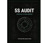 5S AUDIT & LEAN WORKSPACE CHECKLIST: 120 Gemba Walk Inspection Sheets & Lean Workspace Checklist for Continuous Improvement, Kaizen & Production Engineering