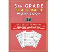 5th Grade ELA & Math Workbook: 180 Days of Daily Practice for Home Learning and Classroom. Essential Exercises for Advanced Reading, Writing, and Arithmetic