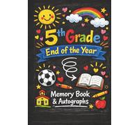5th Grade End of the Year Memory Book & Autographs: Fifth Grade Graduation Keepsake - End-of-Year Signing Book for Students, Friends & Teachers - Message & Signature Scrapbook