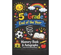 5th Grade End of the Year Memory Book & Autographs: Fifth Grade Graduation Keepsake - End-of-Year Signing Book for Students, Friends & Teachers - Message & Signature Scrapbook