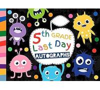 5th Grade Last Day Autographs: Funny Monsters End Of The School Year Memory Book With Blank Unlined Pages To Collect Signatures And Special Messages From Classmates And Teachers