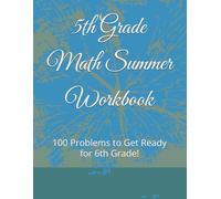 5th Grade Math Summer Workbook: 100 Problems to Get Ready for 6th Grade!