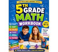5th Grade Math Workbook ages 10-11: Engaging Practice To Build A Strong Math Foundation