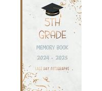 5th Grade Memory Book Last Day Autographs: Keepsake for Students and Teachers to Sign and Write Special Messages for Fifth Grade Graduation