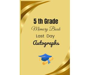 5th Grade Memory Book Last Day Autographs: riends, Fun, and Memories from My Wonderful Classmates four Grade Graduation Gifts for Boys Girls