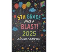 5th Grade was a blast 2025 Memories & Autographs: A Fun & Colorful Keepsake Journal for Class Photos, Notes, and Signatures