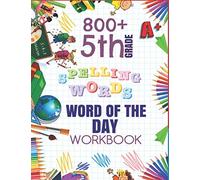 5th Grade Word of The Day 800+ Spelling Words Workbook: Fifth Grade Learn A New Word Everyday Enhance Vocabulary Builder Exercise Activity Worksheets ... Sheets For Homeschool Curriculum or Classroom