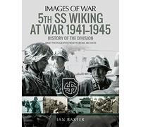5th Ss Wiking at War 1941 - 1945: A History of the Division: Rare Photographs from Wartime Archives