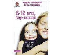 6-12 Ans, L'Age Incertain. Mais Qu'Est-Ce Qu'Ils Ont Dans La Tete ?