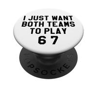 6 7 Football I Just Want Both Teams to Have Fun Baseball 67 PopSockets PopGrip Adhésif