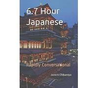 6.7 Hour Japanese: Rapidly Conversational