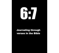6:7 - Journaling through verses in the Bible: Journey through the Bible looking at each 6:7 verse