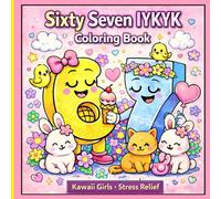 6 7 Kawaii Girls Six Seven Coloring Book IYKYK: 88+ Pages of Six Seven Viral Meme Style Fails & Hilarious Kawaii Girls for Girls, Tweens, Teens & Women