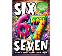 6...7... SIX-SEVEN! Il Libro di Attività più Senza Senso di Sempre: Divertimento Folle con Pagine da Colorare, Labirinti, Sfide e Giochi di Logica con il Virale Meme 6-7