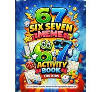 6...7... SIX SEVEN Meme Activity Book For Kids: The Viral 6 & 7 Meme Activity Book with Coloring, Mazes, Puzzles, Sudoku, Word Search, Brain Games, Math Fun & Screen-Free Activities for Kids Ages 6-13