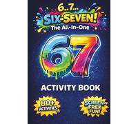 6...7... SIX-SEVEN! The All-in-One 67 Activity Book: Inspired by the Viral 67 Trend - 80+ Screen-free, Fun & Addictive Activities for Tweens & Teens ... Birthday or Stocking Stuffer Gift Ideas)