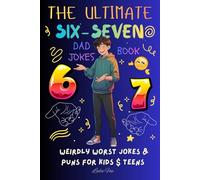 6 7 The Ultimate SIX-SEVEN Dad Jokes Book: Weirdly Worst Jokes & Puns for Kids and Teens | Inspired by Viral Trend, Keeps Kids Busy, Laughing & Off ... Easter, Birthday or Stocking Stuffer Gift)
