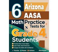 6 Arizona AASA Grade 4 Math Practice Tests: A Complete Guide to Building Math Mastery and Excelling on the Arizona AASA Test