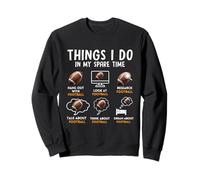 6 Choses Que Je Fais dans Mon Temps Libre Humour de Football américain Sweatshirt