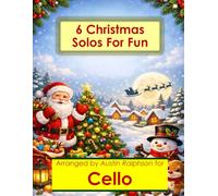 6 Christmas Cello Solos for Fun - Easy-Intermediate to Advanced-Intermediate: With FREE BACKING TRACKS and piano accompaniment