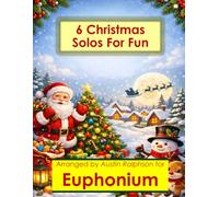 6 Christmas Euphonium Solos for Fun - Easy-Intermediate to Advanced-Intermediate: With FREE BACKING TRACKS and piano accompaniment