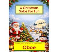6 Christmas Oboe Solos for Fun - Easy-Intermediate to Advanced-Intermediate: With FREE BACKING TRACKS and piano accompaniment