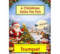 6 Christmas Trumpet Solos for Fun - Easy-Intermediate to Advanced-Intermediate: With FREE BACKING TRACKS and piano accompaniment