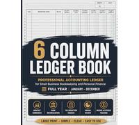 6 COLUMN LEDGER BOOK: Large Print Accounting Ledger for Small Business Bookkeeping, Income and Expense Tracking, Tax Preparation, Bank Reconciliation, ... Review, and Personal Finance Management