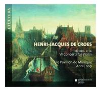 Henri-Jacques de Croes – 6 Concertos pour violon (Bruxelles 1734) – CD – Harmonia Mundi