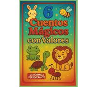 6 Cuentos Mágicos con Valores: Historias educativas con moralejas, dibujos para colorear y enseñanzas sobre amistad, humildad y mas