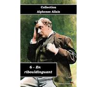 6 - En ribouldinguant - Collection Alphonse Allais - Éditions Ararauna: Texte intégral