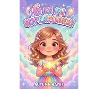 ¡6 es Mi Super Poder!: Historias conmovedoras, afirmaciones inspiradoras y divertidas páginas para colorear que fomentan la confianza, la bondad y la creatividad en niñas de 6 años