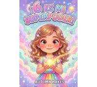 ¡6 es Mi Super Poder!: Historias conmovedoras, afirmaciones inspiradoras y divertidas páginas para colorear que fomentan la confianza, la bondad y la creatividad en niñas de 6 años