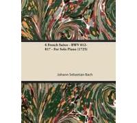 6 French Suites - Bwv 812-817 - For Solo Piano (1725)