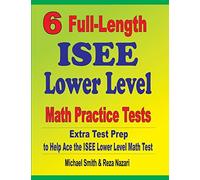 6 Full-Length Isee Lower Level Math Practice Tests
