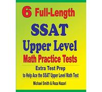 6 Full-Length Ssat Upper Level Math Practice Tests