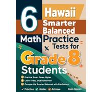 6 Hawaii Smarter Balanced Math Practice Tests for Grade 8 Students: A Complete Guide to Building Math Mastery and Excelling on the Hawaii Smarter Balanced Test
