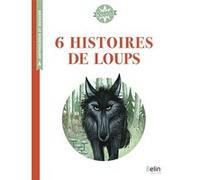 6 histoires de loups Isabelle Antonini (Collection dirigée par), Nathalie Ragondet (Illustration), Jean-Régis Bernardi (Auteur), Anne-Soline Sintes (Illustration), Caroline Dhery (Illustration), Stéph
