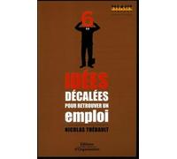 6 idées décalées pour retrouver un emploi Nicolas Thebault (Auteur)