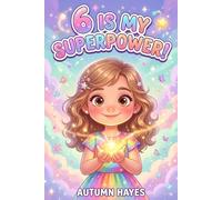 6 Is My Super Power!: Heartwarming Stories, Uplifting Affirmations and Playful Coloring Pages to Inspire Confidence, Kindness and Creativity in 6-Year-Old Girls