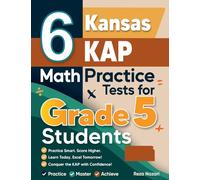 6 Kansas KAP Grade 5 Math Practice Tests: A Complete Guide to Building Math Mastery and Excelling on the Kansas KAP Test