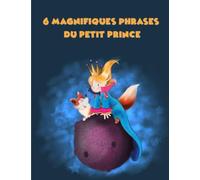 6 MAGNIFIQUE PHRASES DU PETIT PRINCE: Coloriage pour enfants de 3 à 6 ans au gros contour pour les tout petits