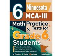 6 Minnesota MCA-III Math Practice Tests for Grade 6 Students: A Complete Guide to Building Math Mastery and Excelling on the Minnesota MCA-III Test