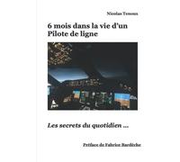 6 mois dans la vie d’un Pilote de ligne: Les secrets du quotidien ...