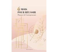 6 mois pour réussir: Planner de l'entrepreneure | Agenda non daté pour créer l'entreprise de tes rêves | A5 | Une page par jour