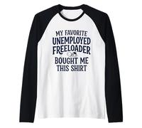 6 Mon père préféré sans Emploi Freeloader m'a acheté ceci Manche Raglan